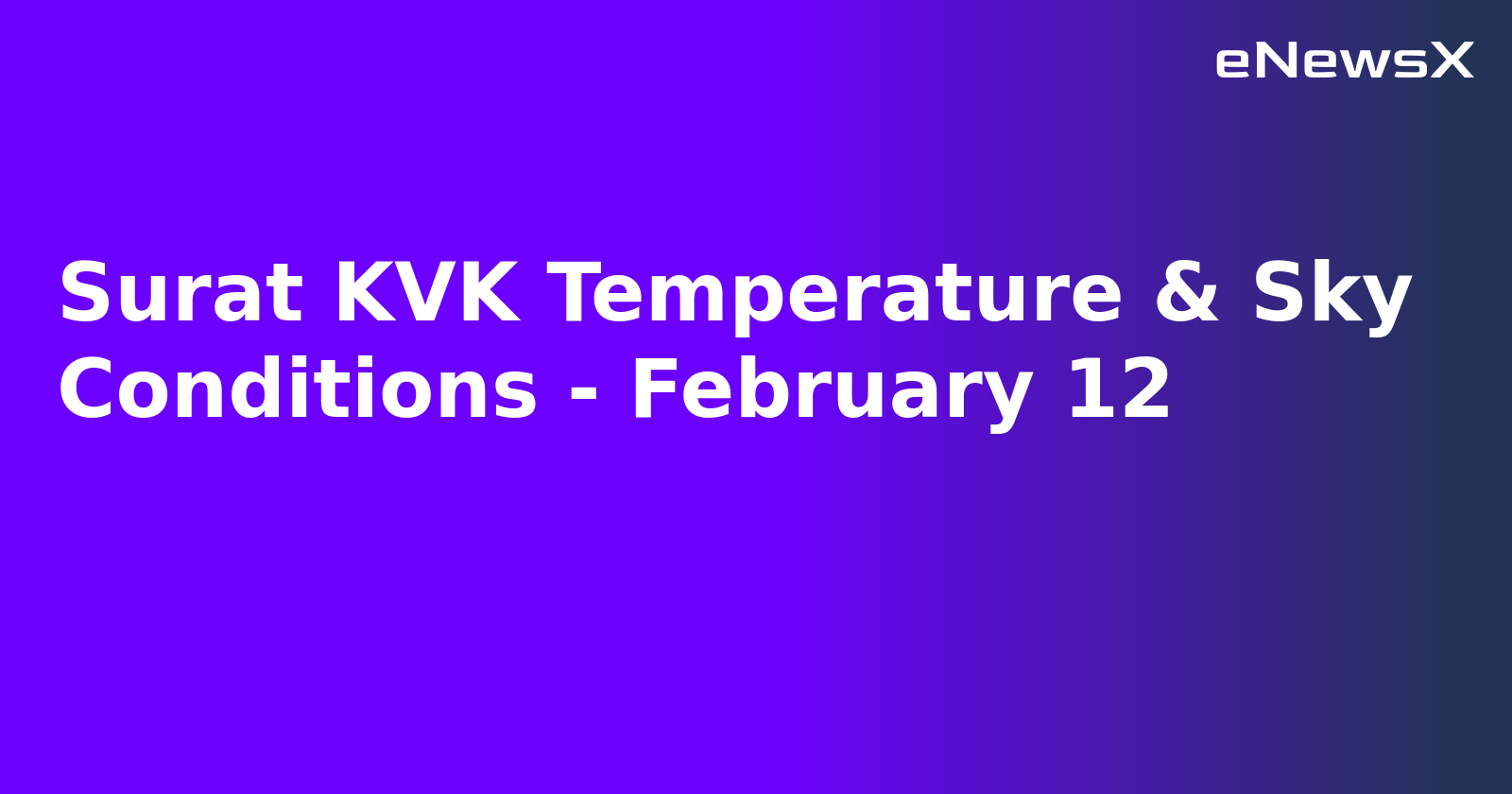 Surat KVK Temperature & Sky Conditions - February 12