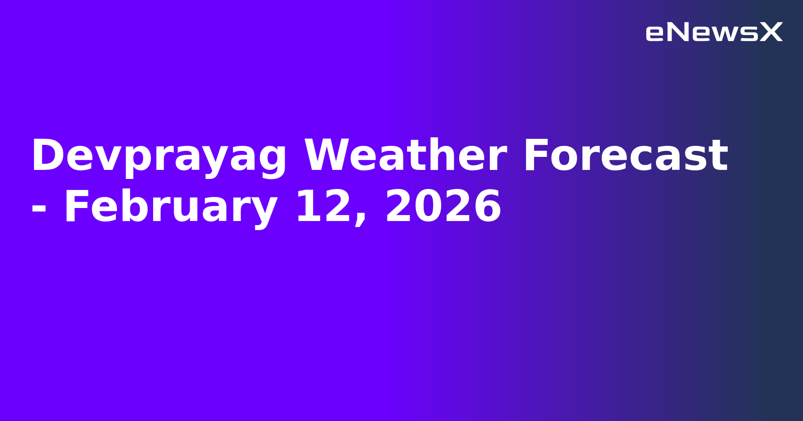 Devprayag Weather Forecast - February 12, 2026