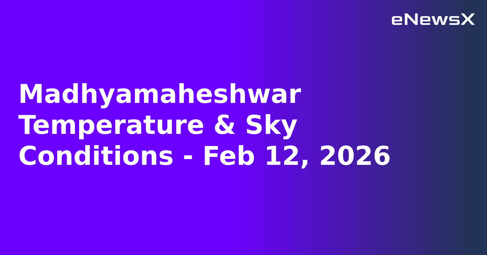 Madhyamaheshwar Temperature & Sky Conditions - Feb 12, 2026