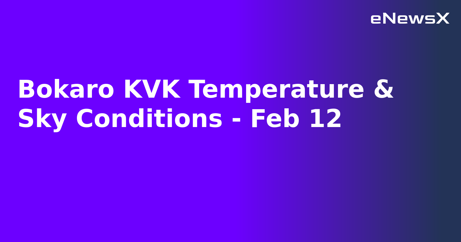 Bokaro KVK Temperature & Sky Conditions - Feb 12