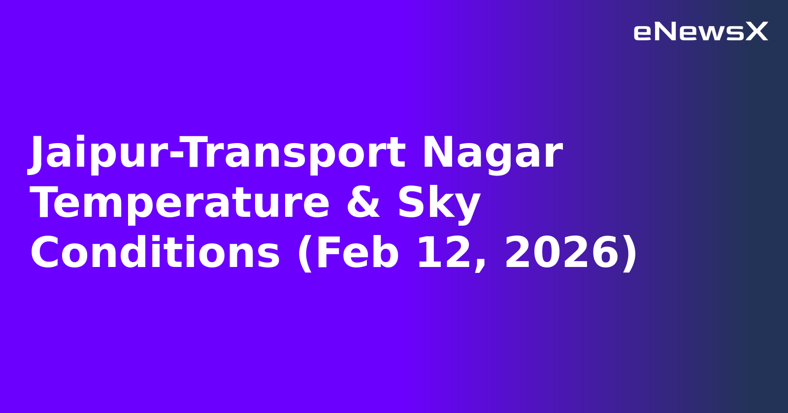 Jaipur-Transport Nagar Temperature & Sky Conditions (Feb 12, 2026)