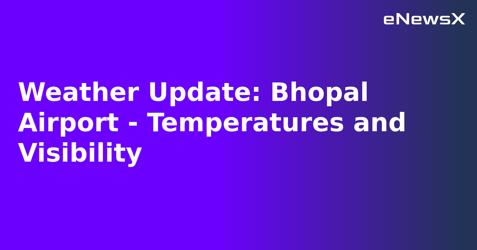 Weather Update: Bhopal Airport - Temperatures and Visibility.webp