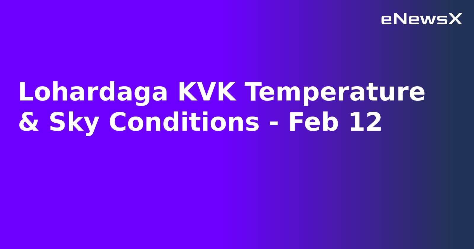 Lohardaga KVK Temperature & Sky Conditions - Feb 12