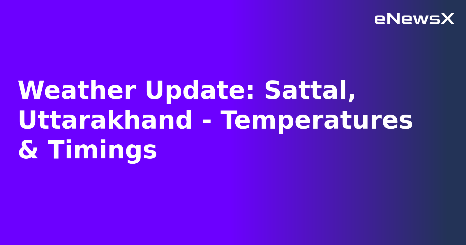 Weather Update: Sattal, Uttarakhand - Temperatures & Timings