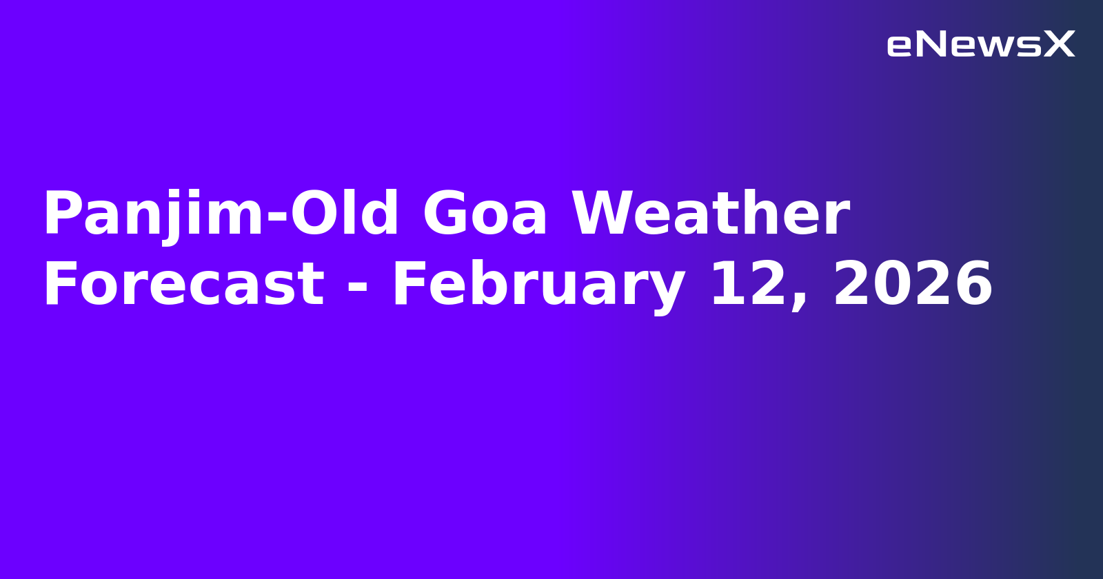 Panjim-Old Goa Weather Forecast - February 12, 2026.webp Panjim-Old Goa Weather Forecast - February 12, 2026.webp