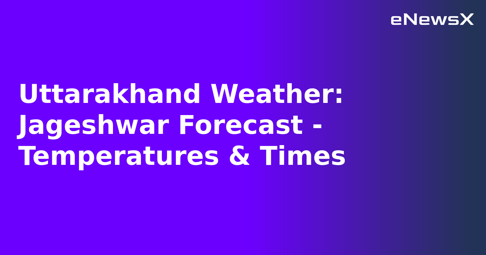 Uttarakhand Weather: Jageshwar Forecast - Temperatures & Times