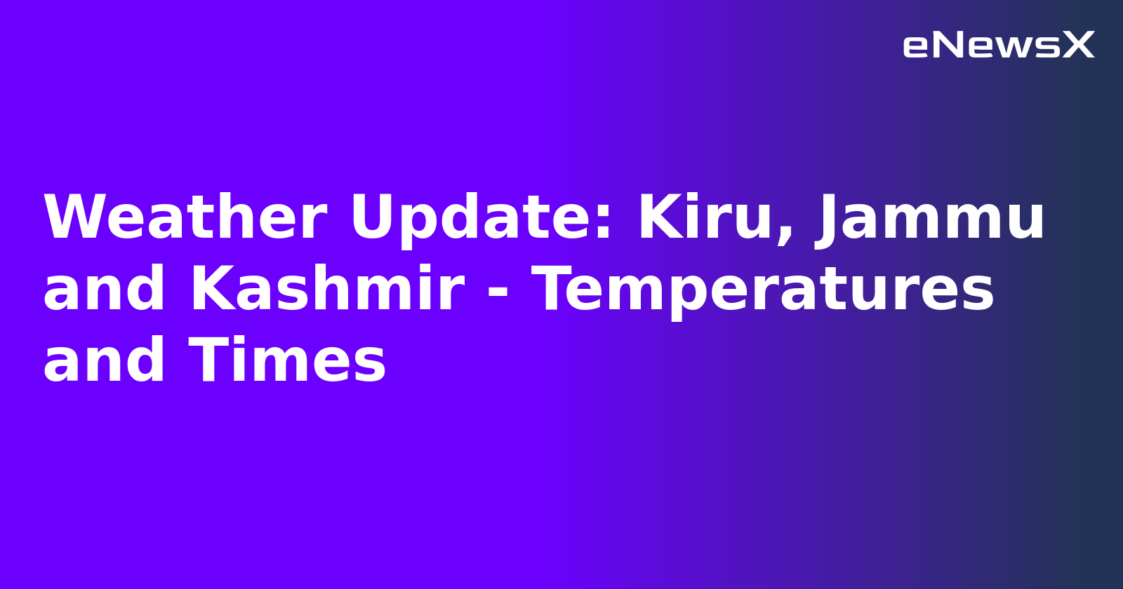 Weather Update: Kiru, Jammu and Kashmir - Temperatures and Times