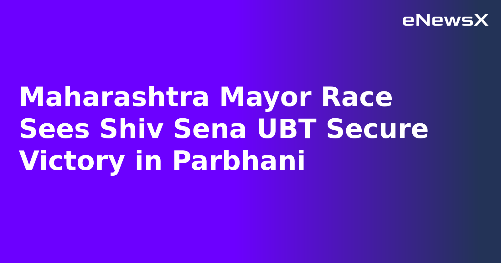 Maharashtra Mayor Race Sees Shiv Sena UBT Secure Victory in Parbhani