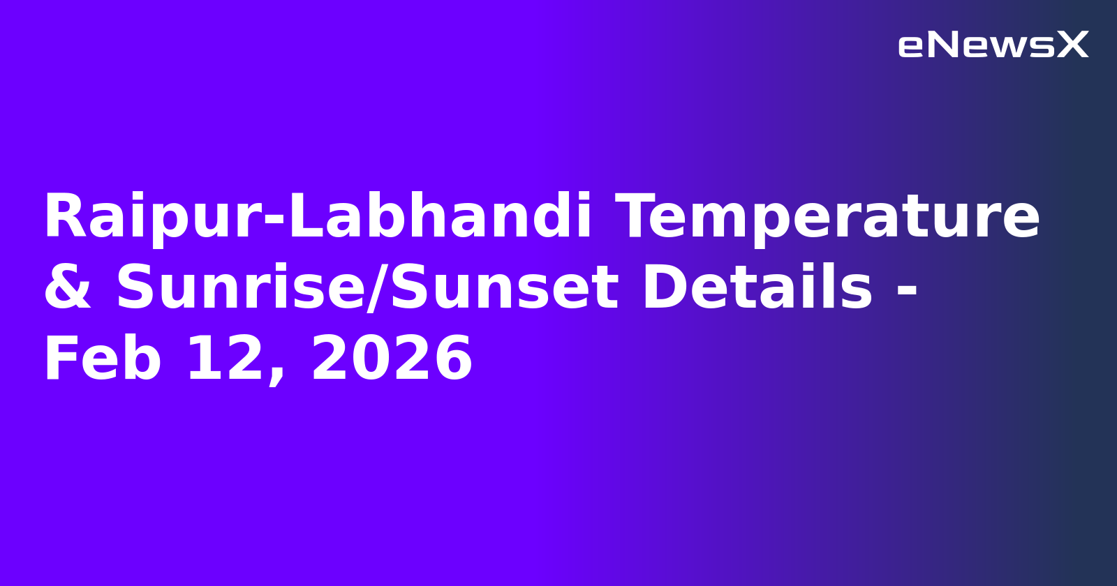 Raipur-Labhandi Temperature & Sunrise/Sunset Details - Feb 12, 2026