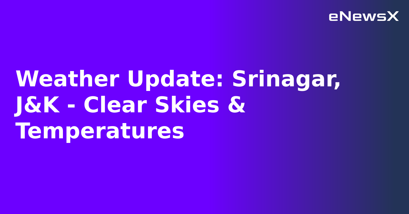 Weather Update: Srinagar, J&K - Clear Skies & Temperatures