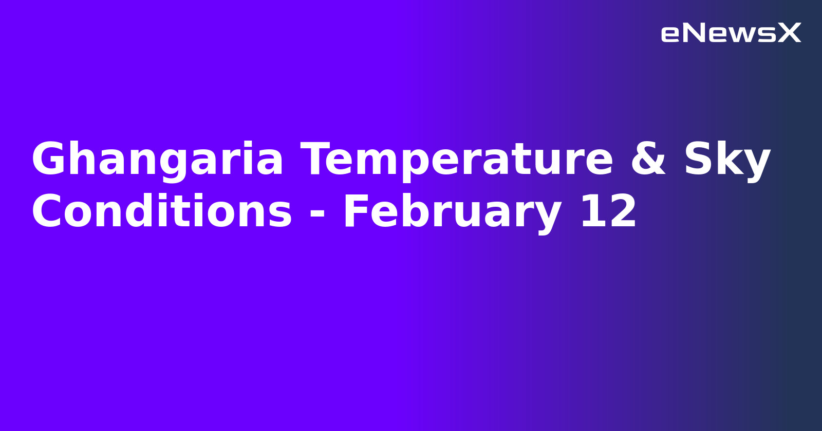 Ghangaria Temperature & Sky Conditions - February 12