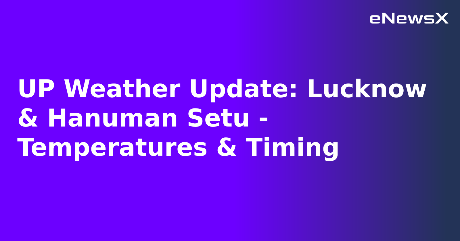 UP Weather Update: Lucknow & Hanuman Setu - Temperatures & Timing