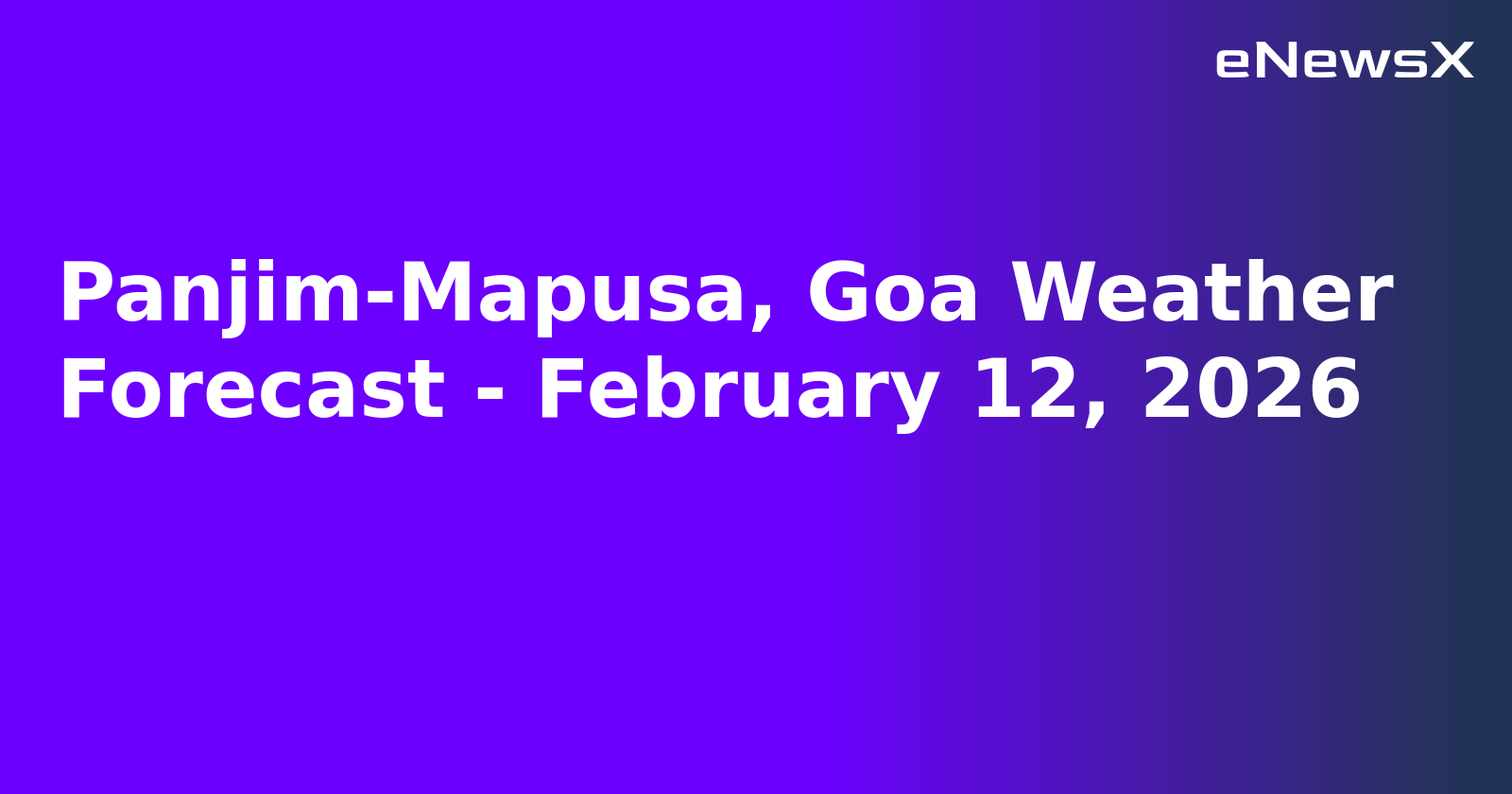 Panjim-Mapusa, Goa Weather Forecast - February 12, 2026.webp