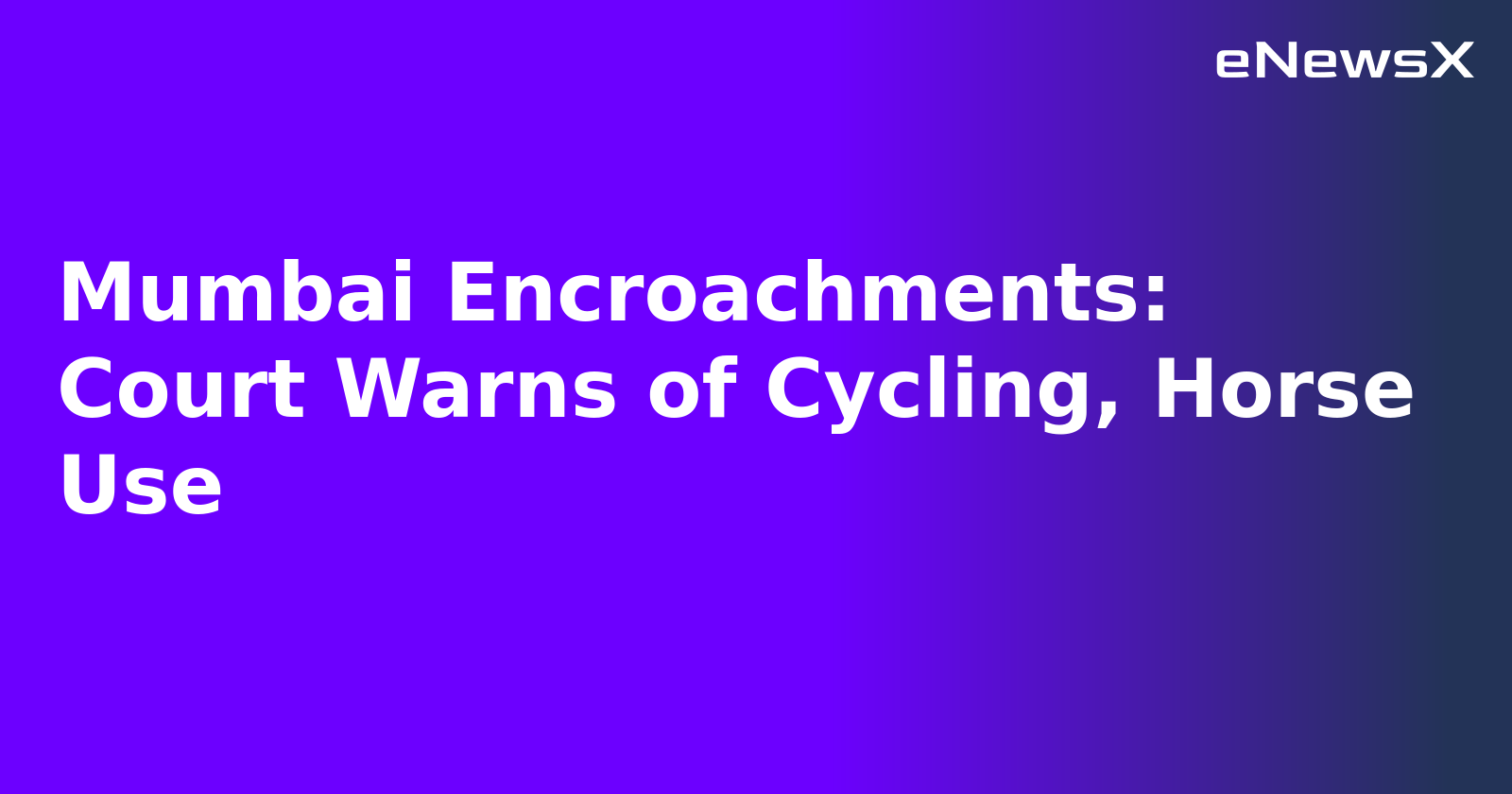Mumbai Encroachments: Court Warns of Cycling, Horse Use.webp