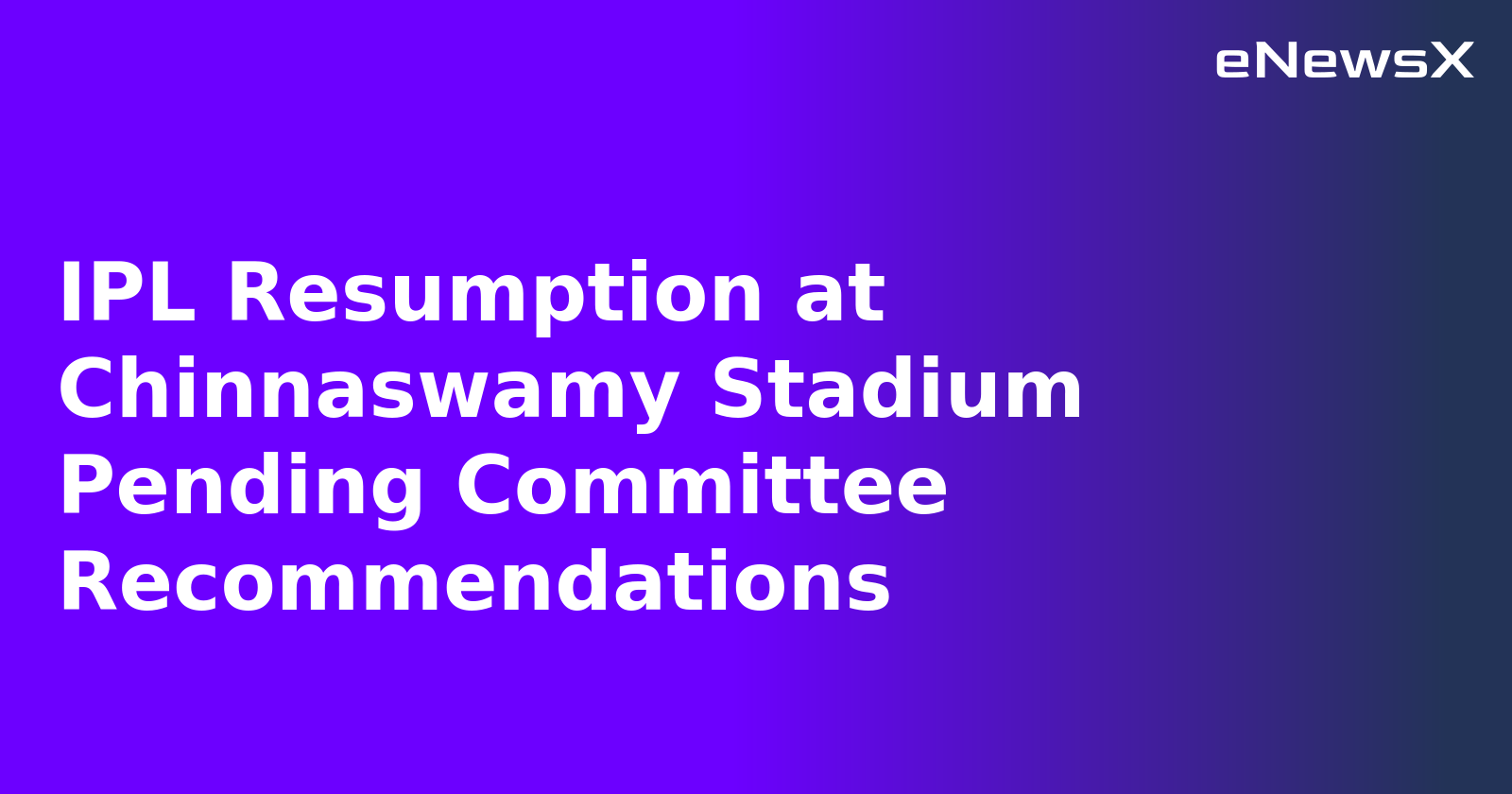 IPL Resumption at Chinnaswamy Stadium Pending Committee Recommendations