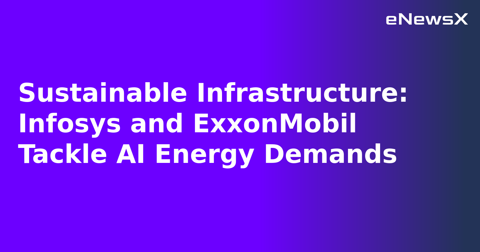 Sustainable Infrastructure: Infosys and ExxonMobil Tackle AI Energy Demands.webp