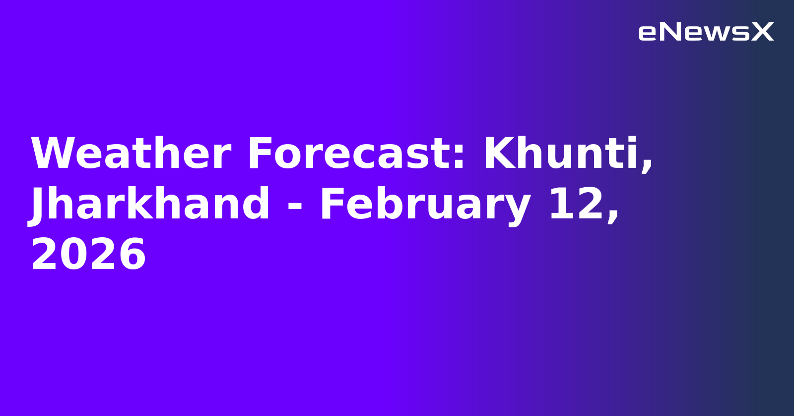 Weather Forecast: Khunti, Jharkhand - February 12, 2026.webp Weather Forecast: Khunti, Jharkhand - February 12, 2026.webp