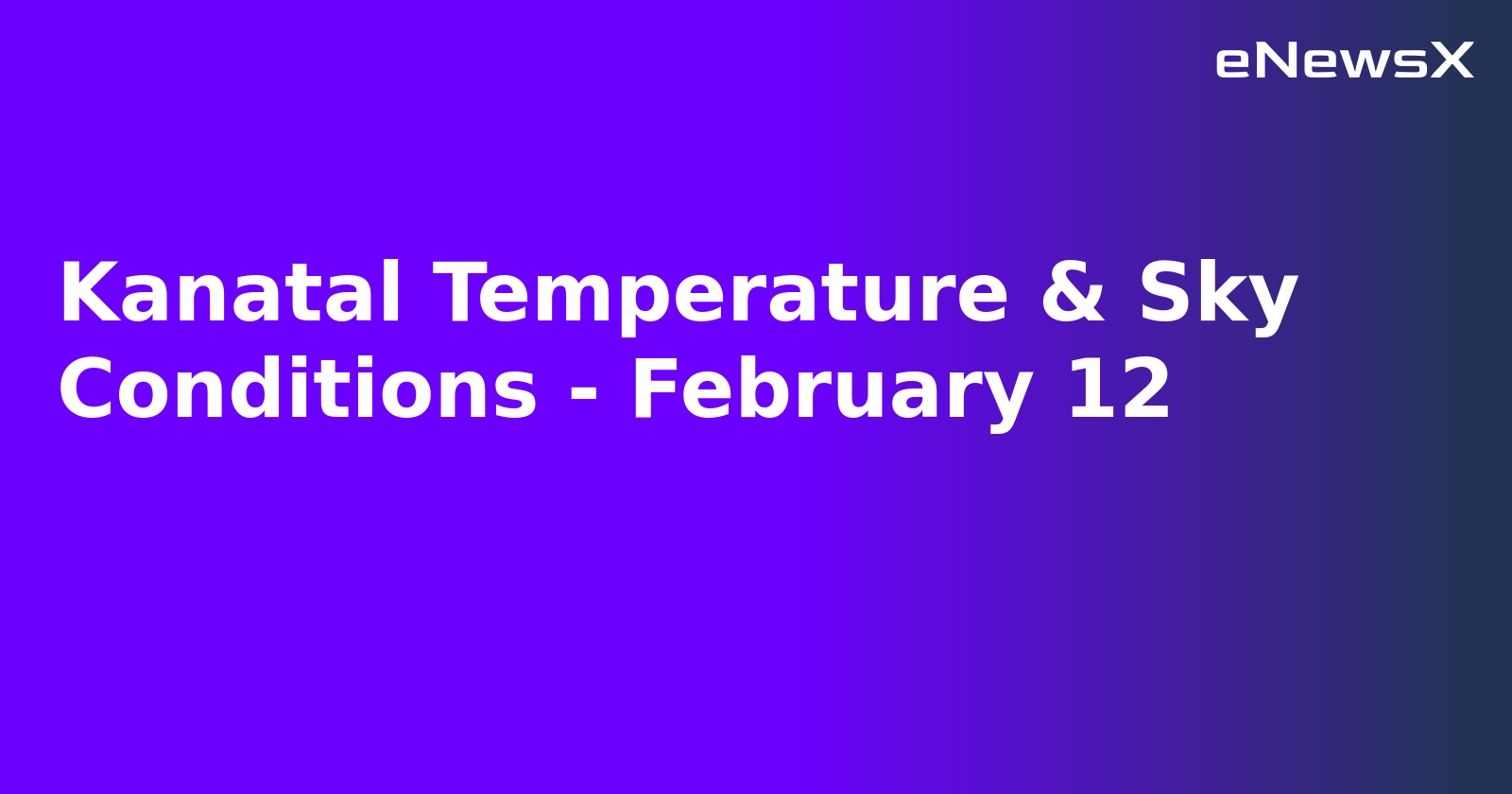 Kanatal Temperature & Sky Conditions - February 12