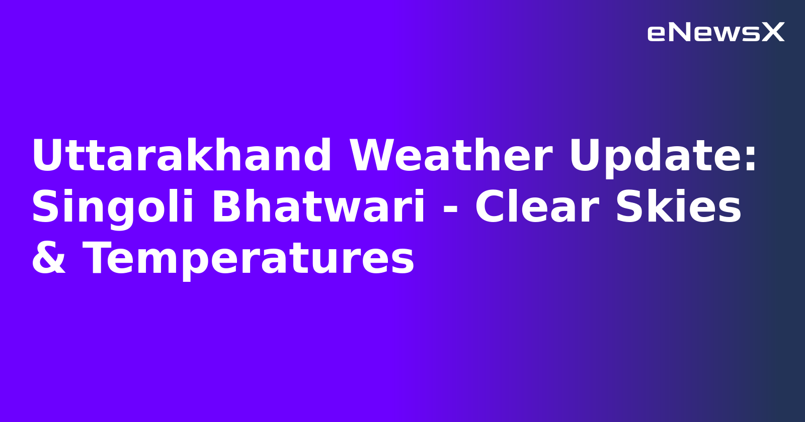 Uttarakhand Weather Update: Singoli Bhatwari - Clear Skies & Temperatures.webp Uttarakhand Weather Update: Singoli Bhatwari - Clear Skies & Temperatures.webp