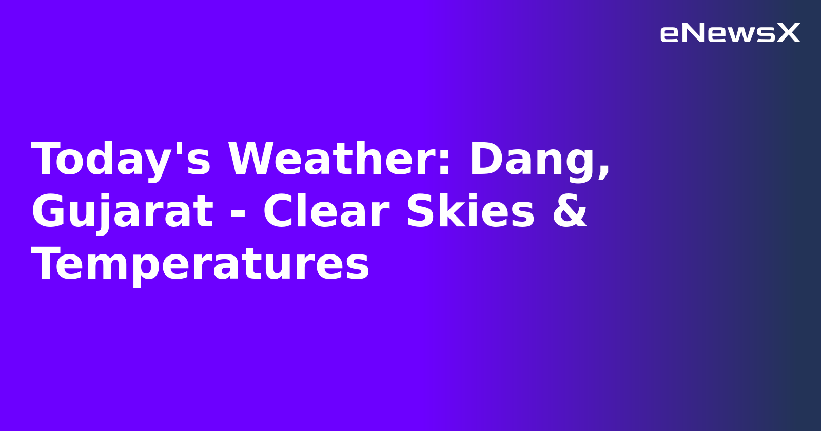 Today's Weather: Dang, Gujarat - Clear Skies & Temperatures