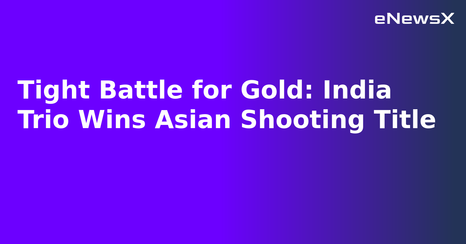 Tight Battle for Gold: India Trio Wins Asian Shooting Title