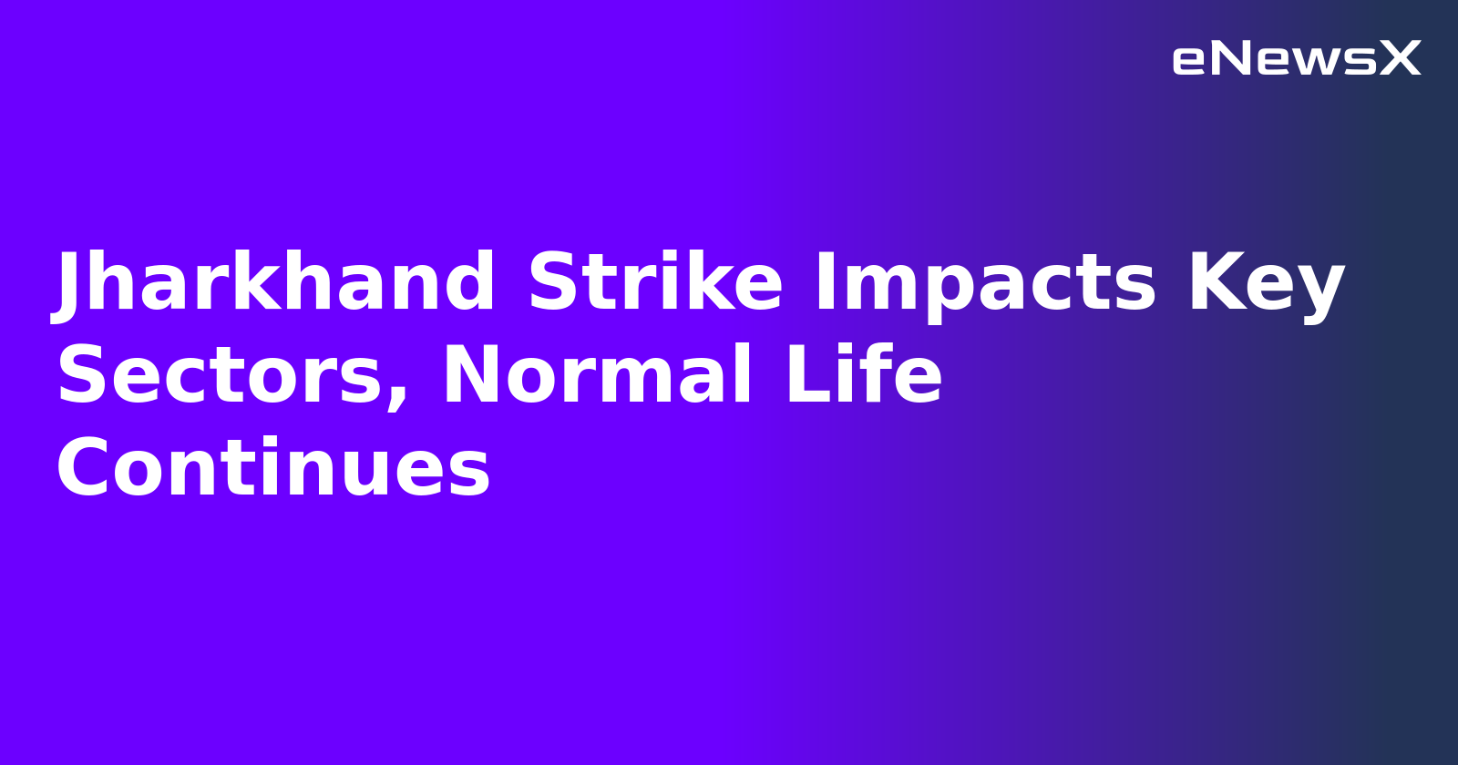 Jharkhand Strike Impacts Key Sectors, Normal Life Continues.webp