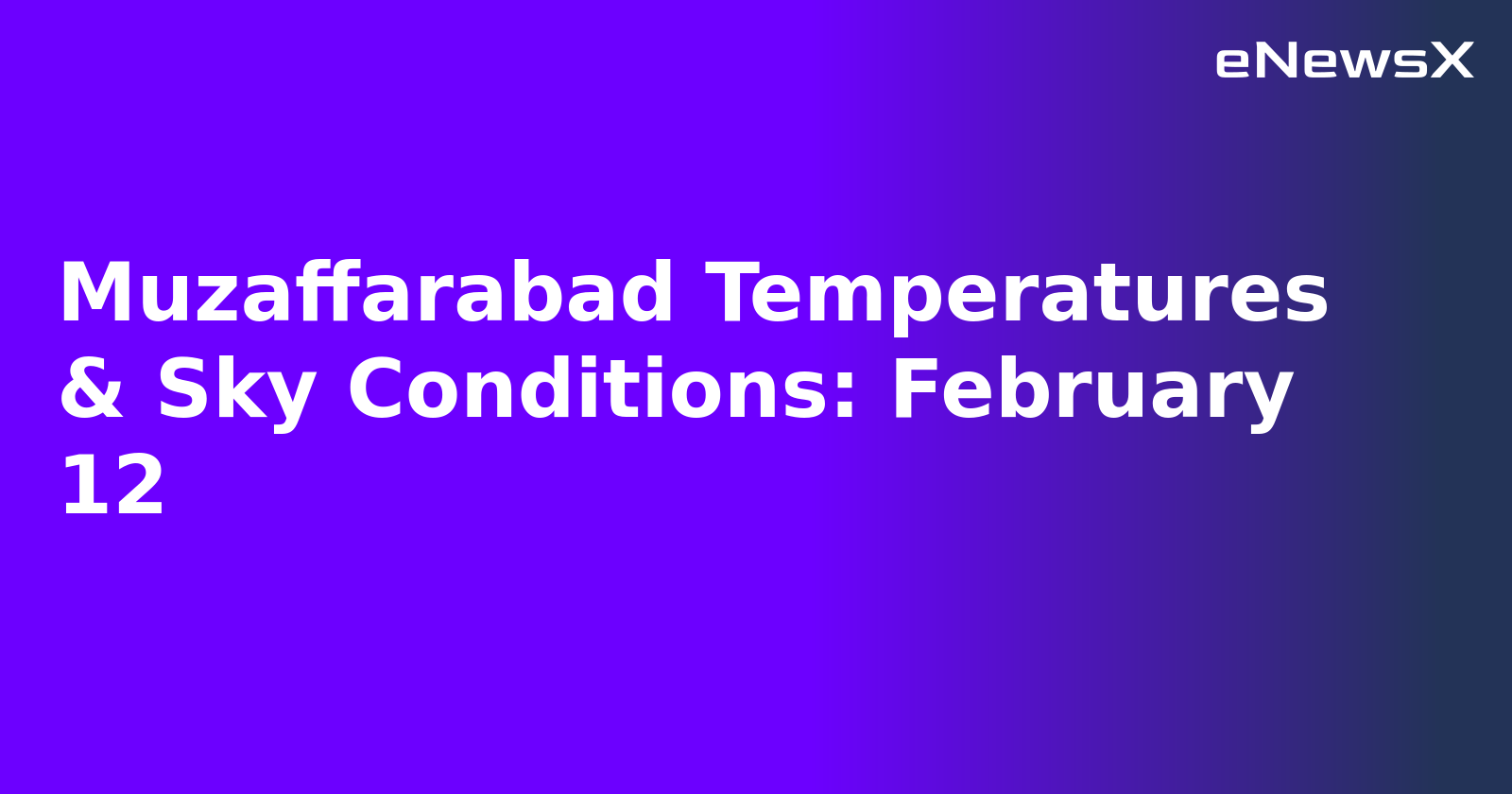 Muzaffarabad Temperatures & Sky Conditions: February 12