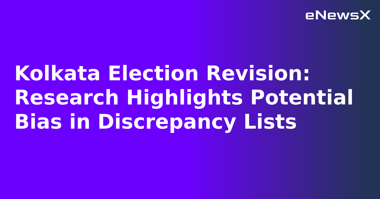 Kolkata Election Revision: Research Highlights Potential Bias in Discrepancy Lists.webp
