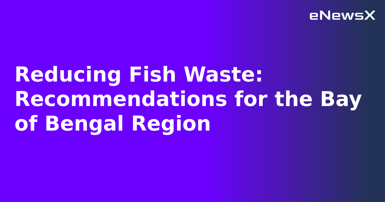 Reducing Fish Waste: Recommendations for the Bay of Bengal Region