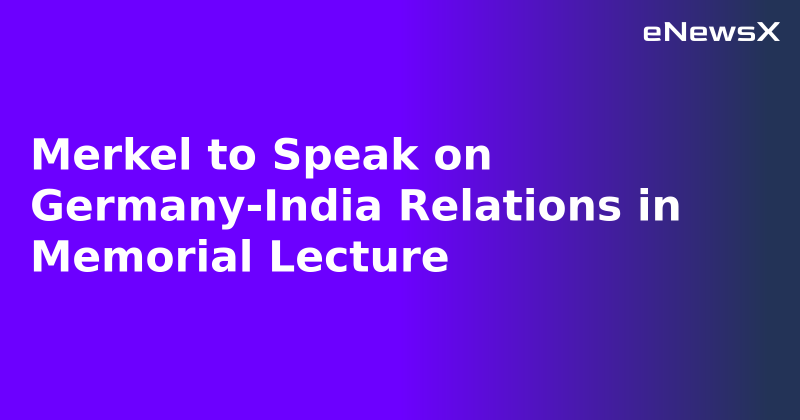 Merkel to Speak on Germany-India Relations in Memorial Lecture.webp