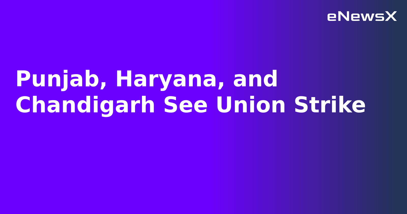Punjab, Haryana, and Chandigarh See Union Strike