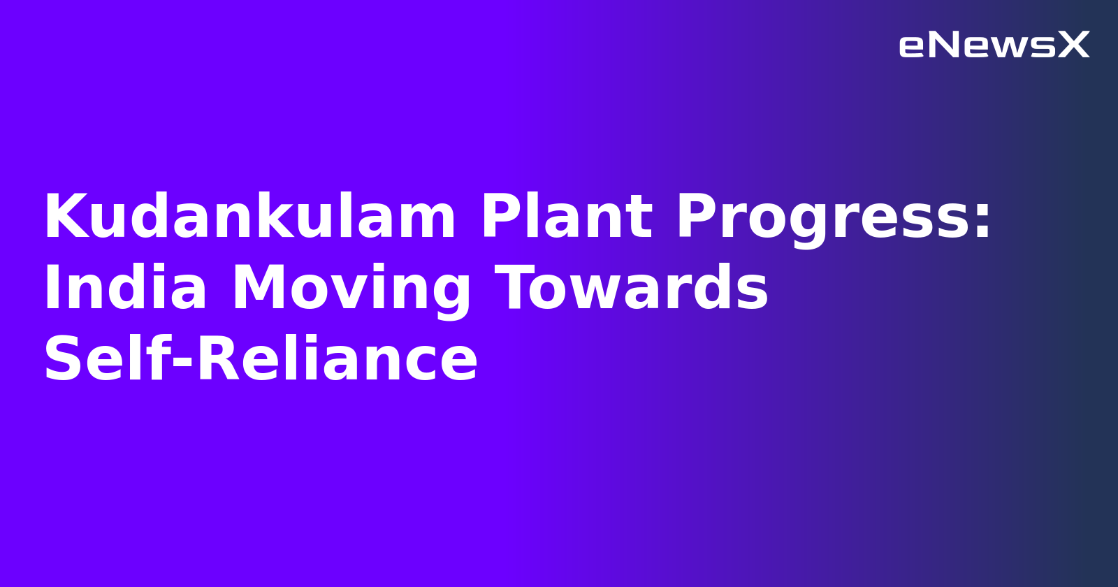 Kudankulam Plant Progress: India Moving Towards Self-Reliance.webp