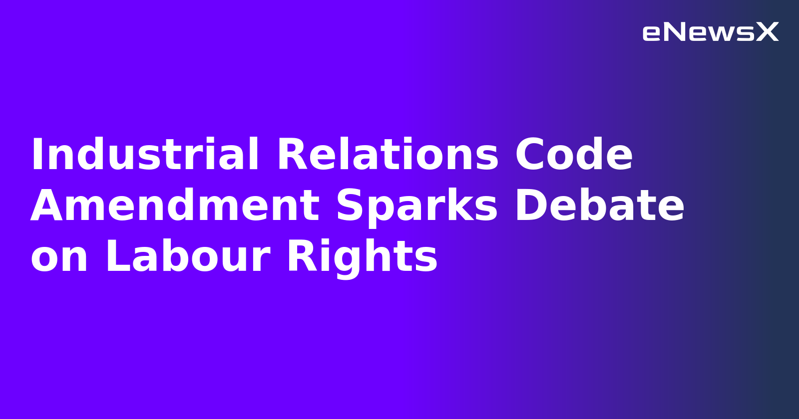 Industrial Relations Code Amendment Sparks Debate on Labour Rights.webp