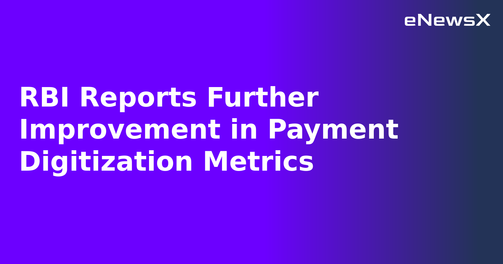 RBI Reports Further Improvement in Payment Digitization Metrics