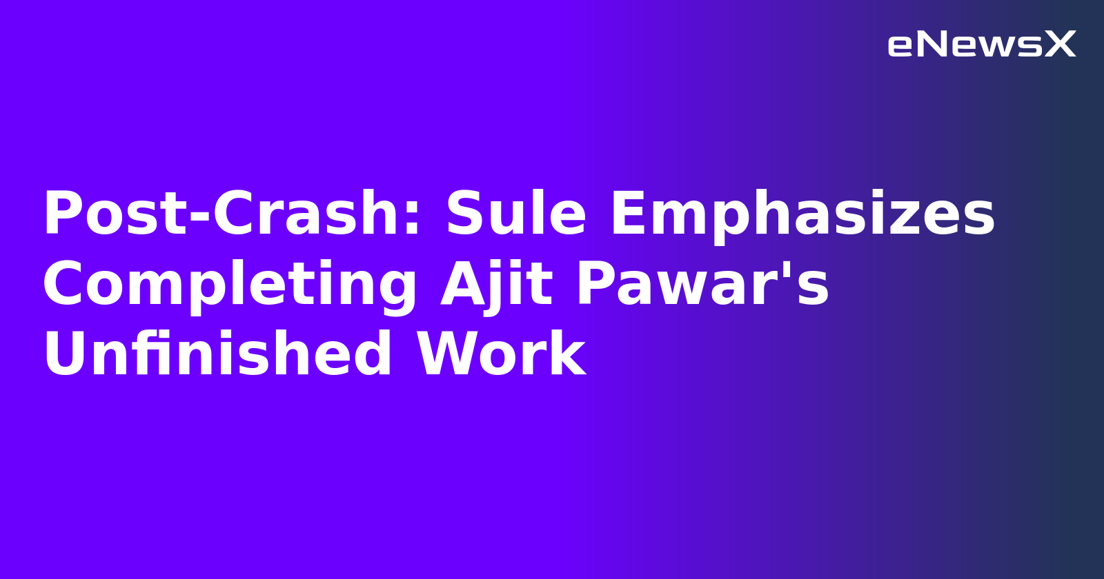 Post-Crash: Sule Emphasizes Completing Ajit Pawar's Unfinished Work