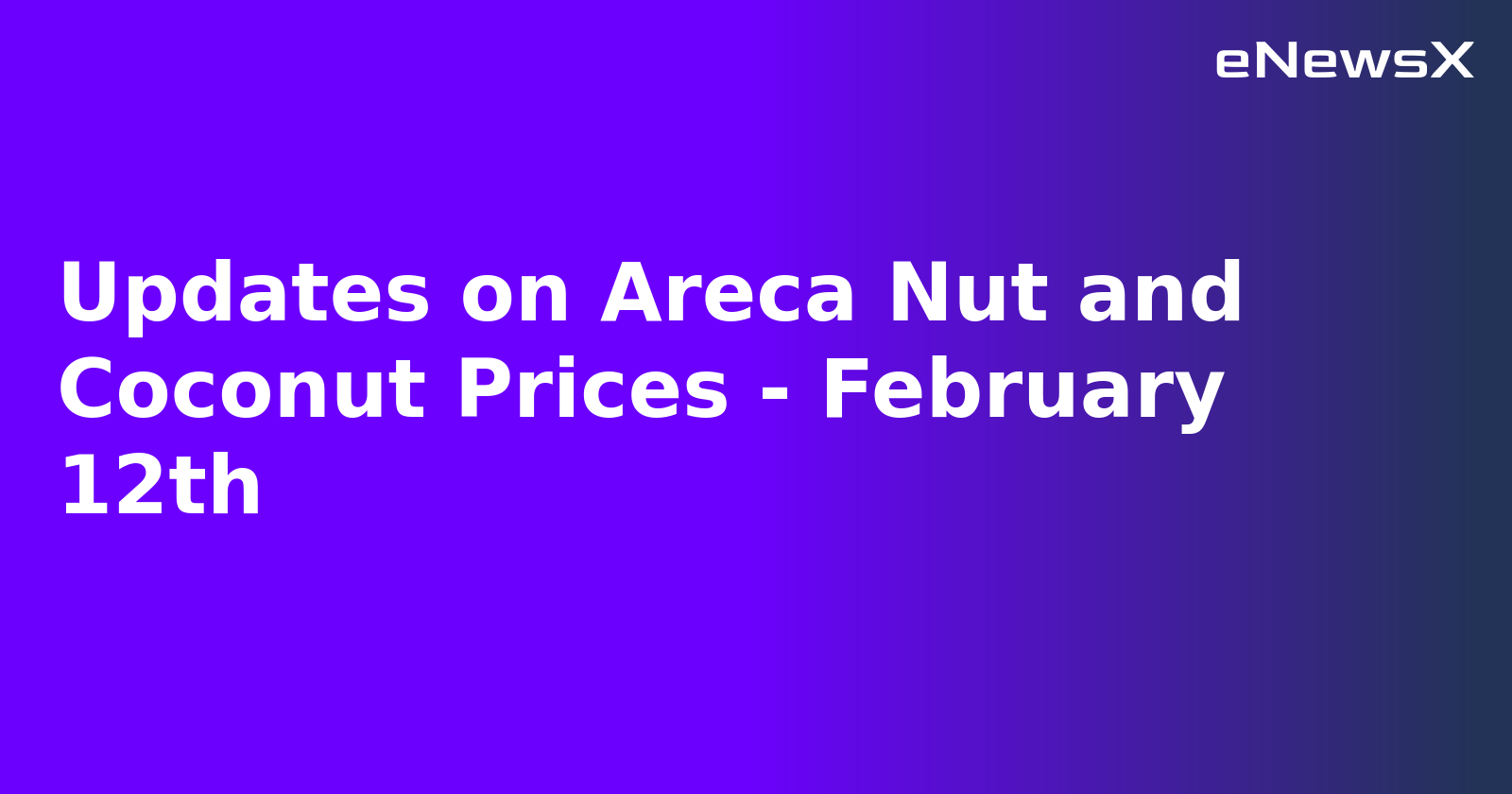 Updates on Areca Nut and Coconut Prices - February 12th