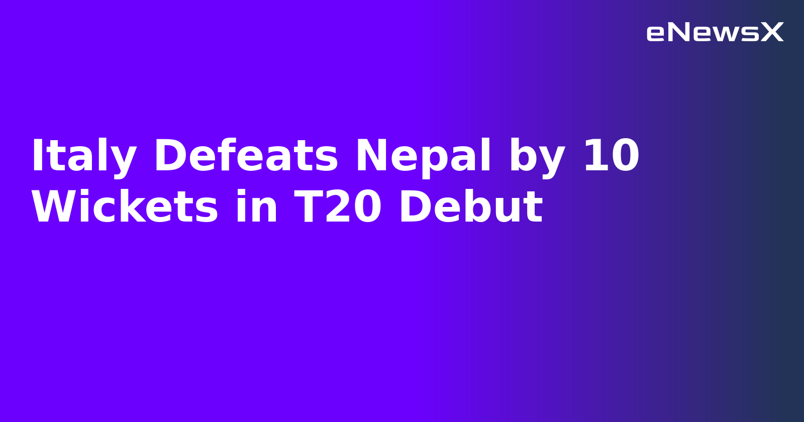 Italy Defeats Nepal by 10 Wickets in T20 Debut