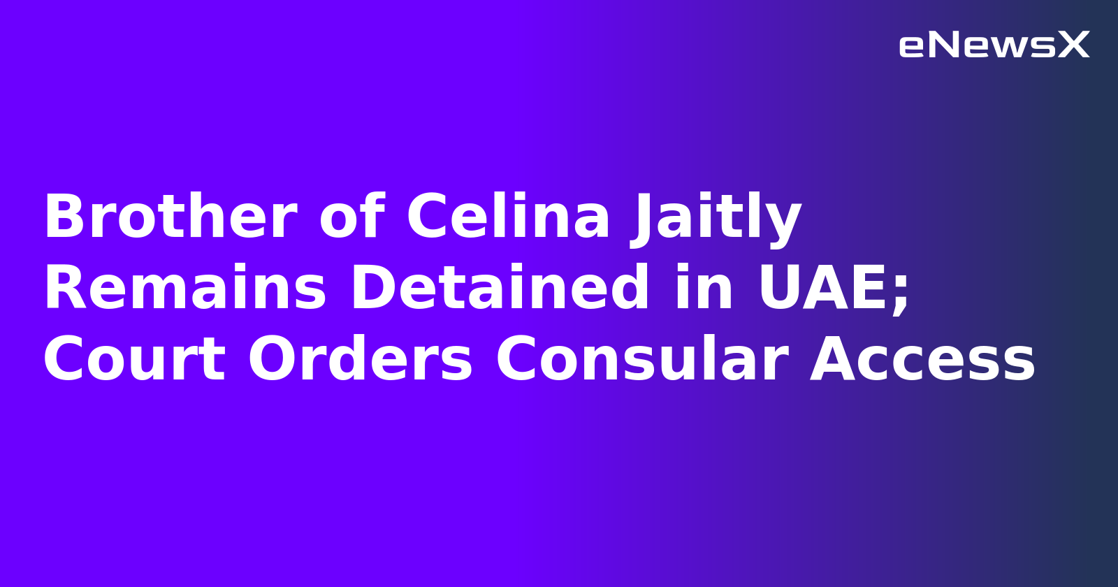 Brother of Celina Jaitly Remains Detained in UAE; Court Orders Consular Access.webp