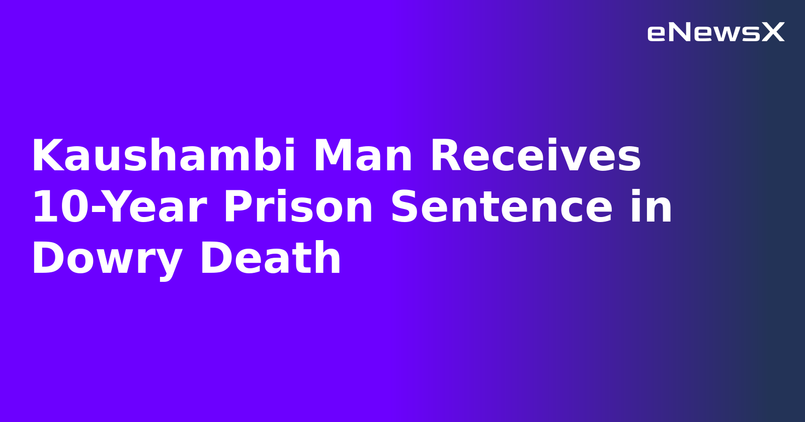 Kaushambi Man Receives 10-Year Prison Sentence in Dowry Death.webp Kaushambi Man Receives 10-Year Prison Sentence in Dowry Death.webp