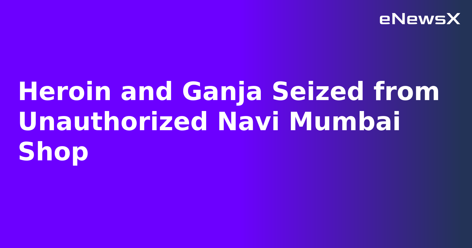 Heroin and Ganja Seized from Unauthorized Navi Mumbai Shop.webp