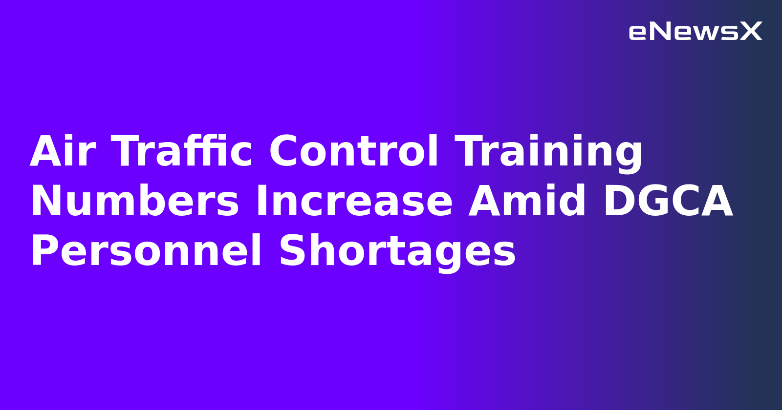Air Traffic Control Training Numbers Increase Amid DGCA Personnel Shortages