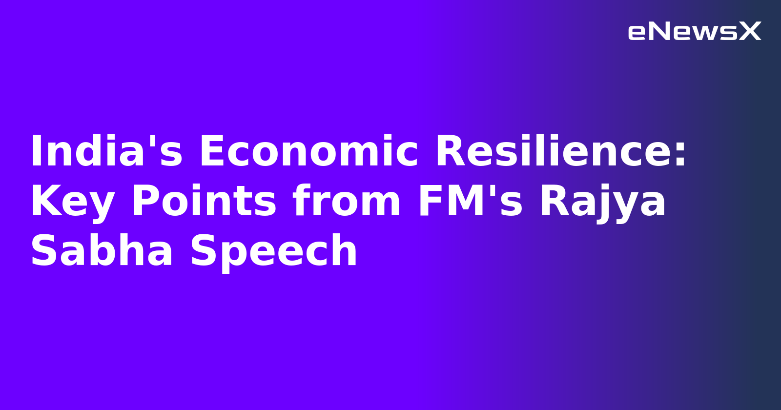 India's Economic Resilience: Key Points from FM's Rajya Sabha Speech