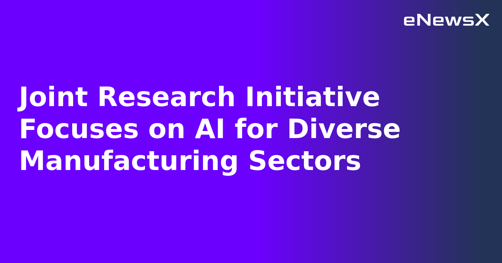 Joint Research Initiative Focuses on AI for Diverse Manufacturing Sectors.webp