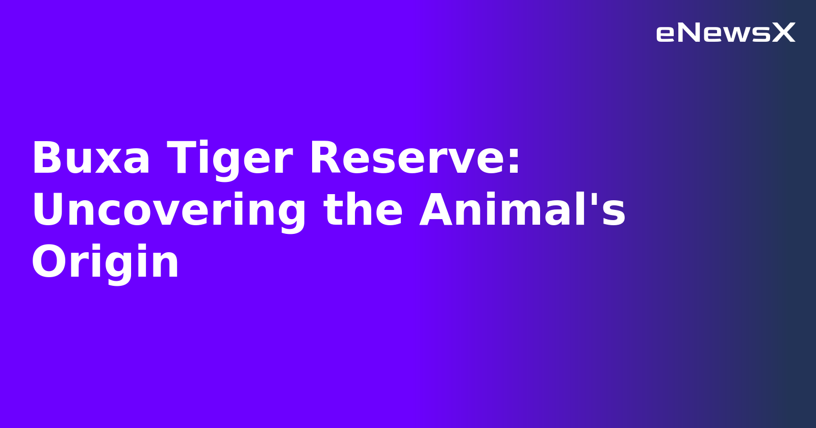 Buxa Tiger Reserve: Uncovering the Animal's Origin.webp