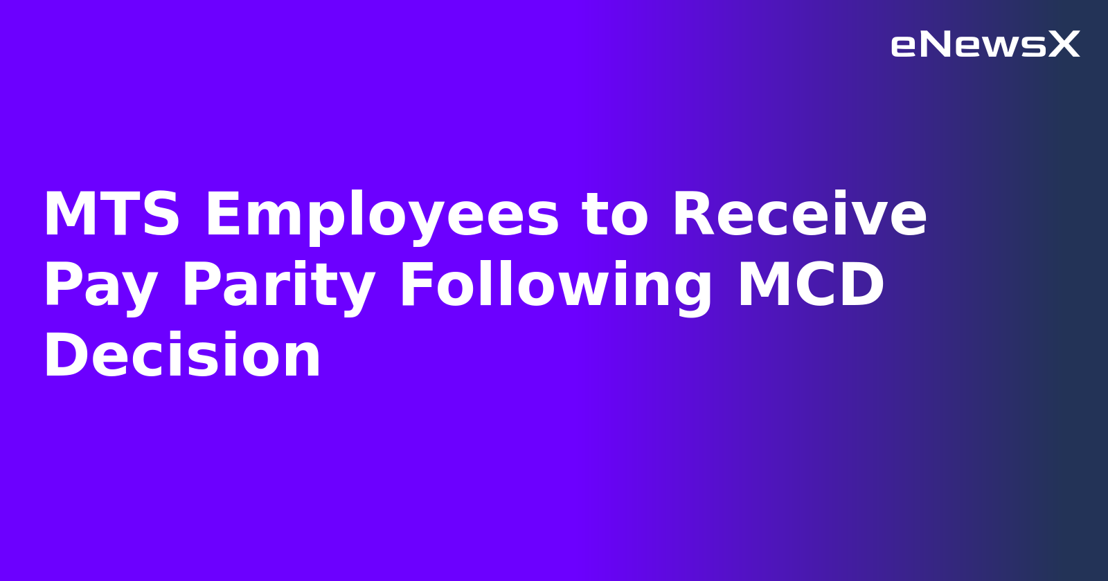 MTS Employees to Receive Pay Parity Following MCD Decision.webp MTS Employees to Receive Pay Parity Following MCD Decision.webp