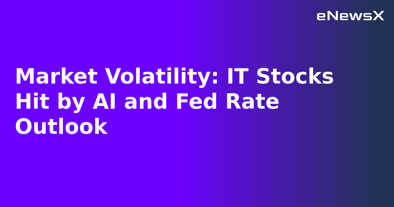 Market Volatility: IT Stocks Hit by AI and Fed Rate Outlook