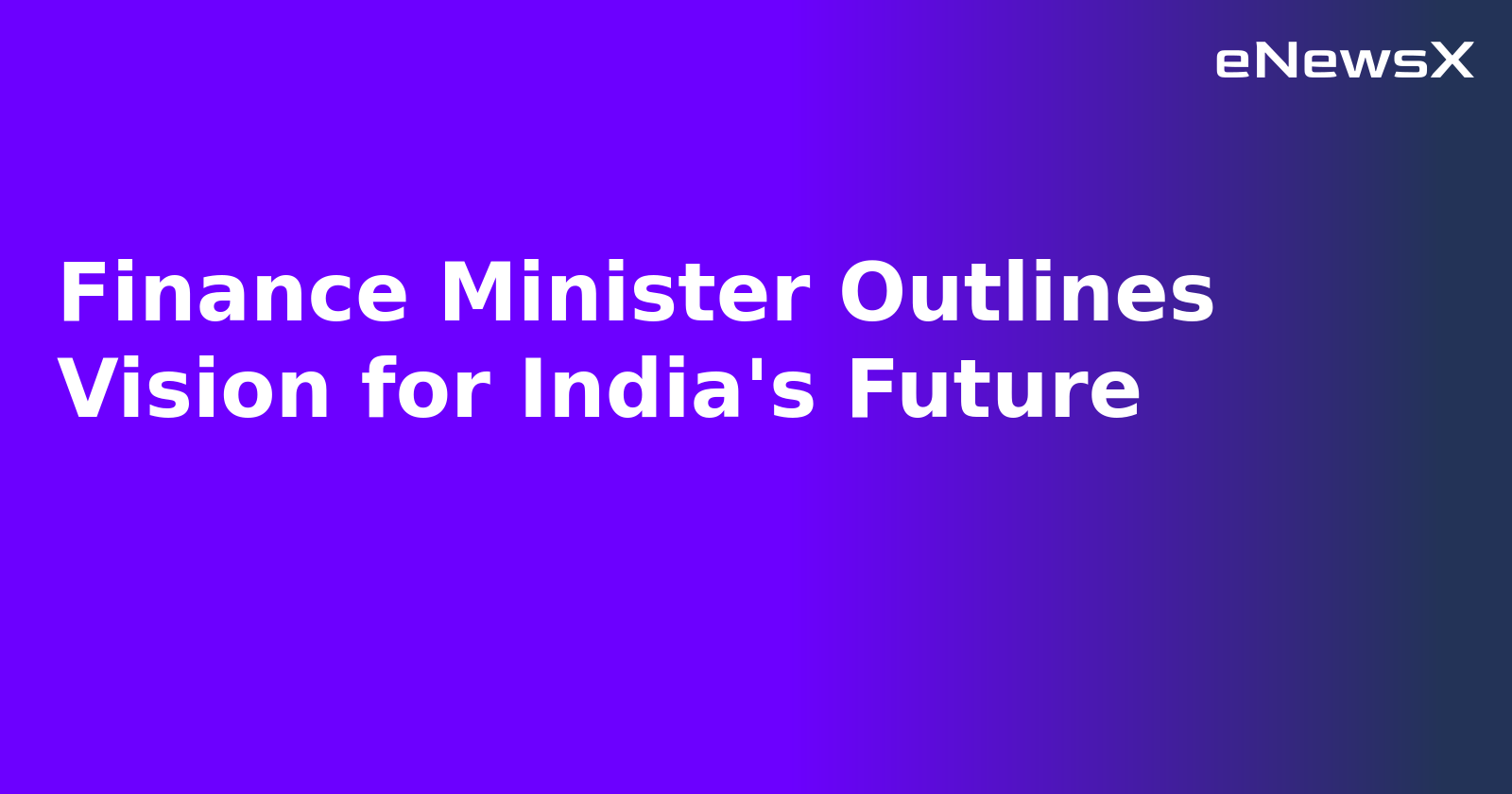 Finance Minister Outlines Vision for India's Future.webp Finance Minister Outlines Vision for India's Future.webp