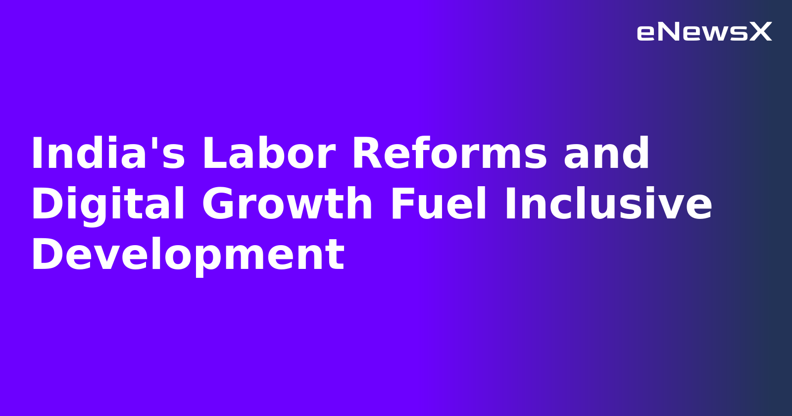 India's Labor Reforms and Digital Growth Fuel Inclusive Development.webp