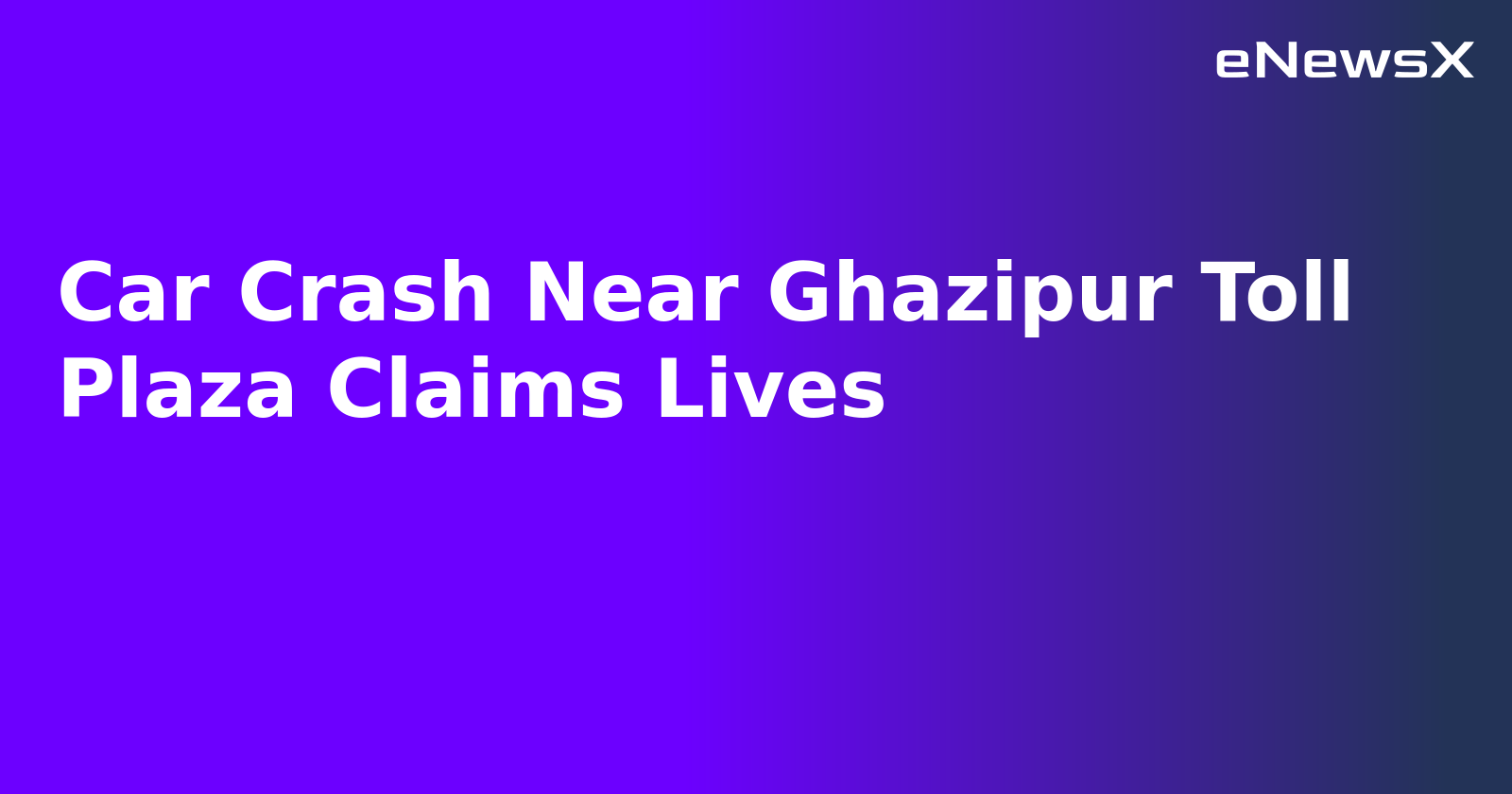 Car Crash Near Ghazipur Toll Plaza Claims Lives.webp