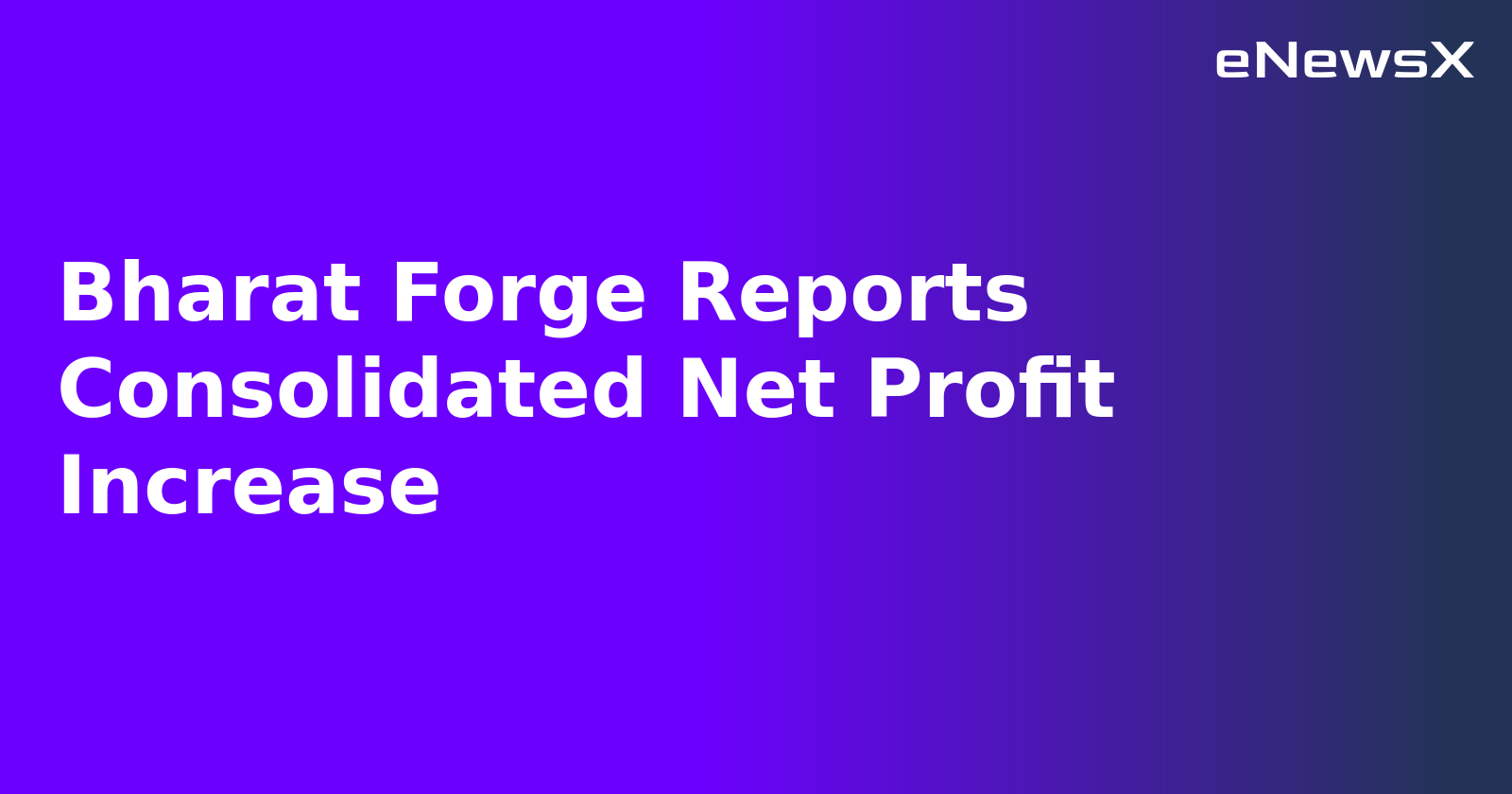 Bharat Forge Reports Consolidated Net Profit Increase